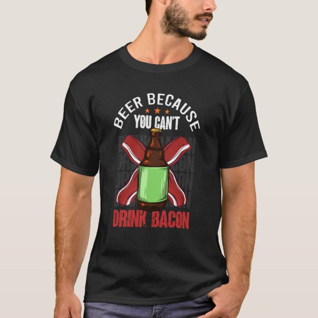 Camiseta Saying Beer Because You Can't Drink Bacon Designs  (Frente)