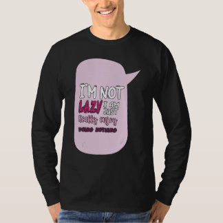 Camiseta Saying I'm Not Lazy I Just Really Enjoy Doing Noth