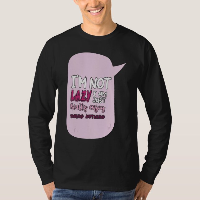 Camiseta Saying I'm Not Lazy I Just Really Enjoy Doing Noth (Frente)