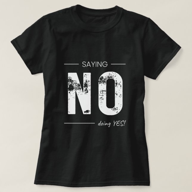 Camiseta Saying NO, Doing YES! Sarcastic Humor Design (Frente do Design)
