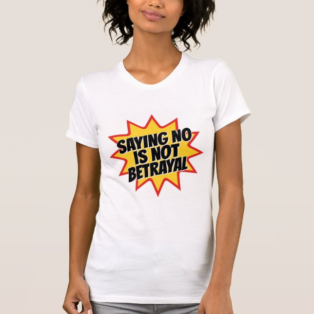 Camiseta Saying No Is Not Betrayal (Frente)