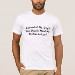 Camiseta Scared de meu cão? Você deve encontrar minha<br><div class="desc">Todos AMA sua sogra,  com este t-shirt que você pode dizer ao mundo exatamente QUANTO você ama seu!</div>