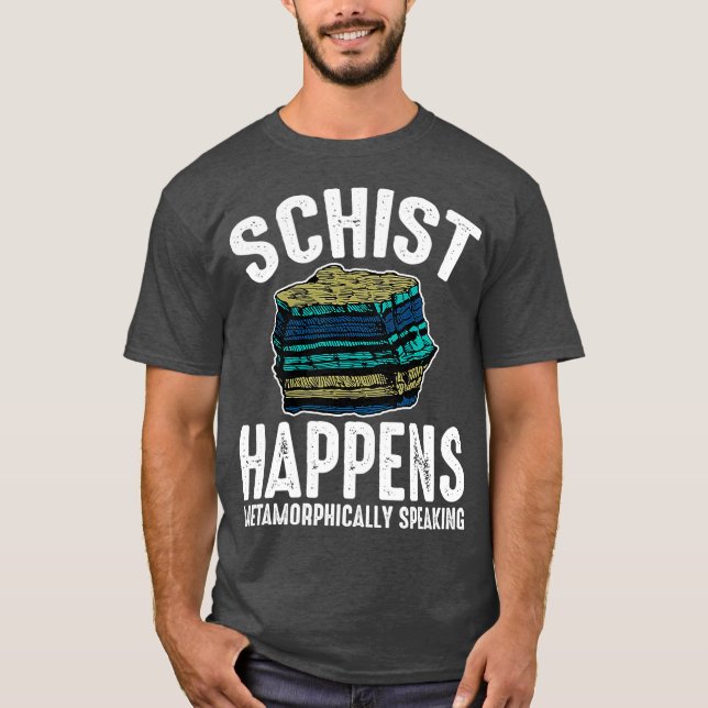 Camiseta Schist Acontece Geologia Metamorficamente Falando (Frente)