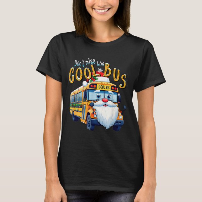 Camiseta School Bus Driver Christmas Dont Miss The Cool Bus (Frente)