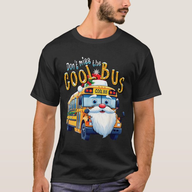 Camiseta School Bus Driver Christmas Dont Miss The Cool Bus (Frente)