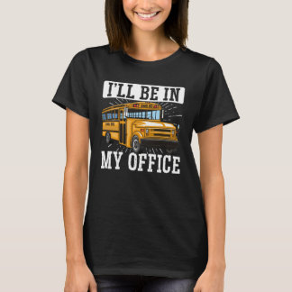 Camiseta School Bus Driver Vintage I ll Be In My Office