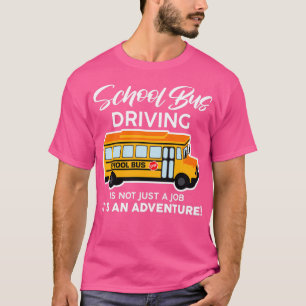 Camiseta School Bus Driving Is Not Just A Job Itx27s An Adv