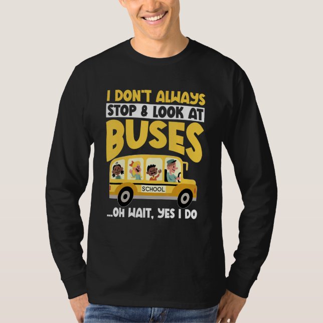 Camiseta School Bus  I Don't Always Stop Look At Buses todd (Frente)