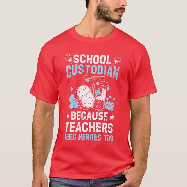 Camiseta School Custodian Becauseeachers Need Heroesoo frie (Frente)