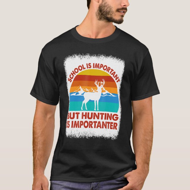 Camiseta School Is Important But Hunting Is Importanter Hun (Frente)