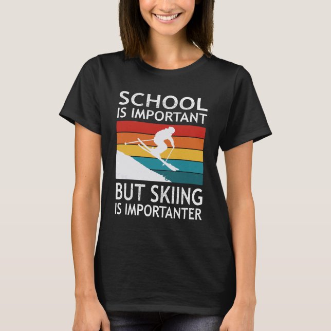 Camiseta School Is Important But Skiing Is Importanter (Frente)