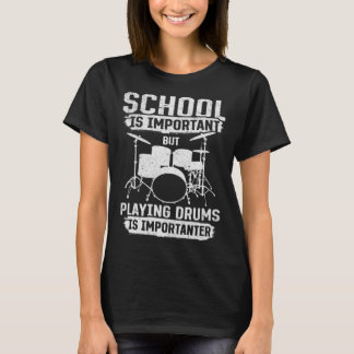 Camiseta School Is Important Playing Drums Is Importanter D