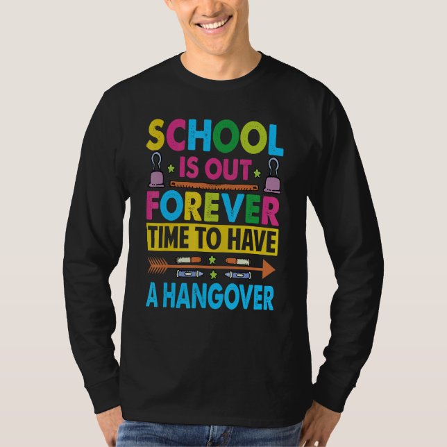 Camiseta School Is Out Forever Time To Have A Hangover   Te (Frente)