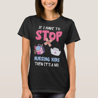 Camiseta School Nursing Kids If I Have To Stop School Nurse