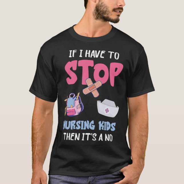 Camiseta School Nursing Kids If I Have To Stop School Nurse (Frente)