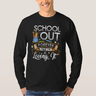 Camiseta School Out Forever Retired Last Day Of School Teac