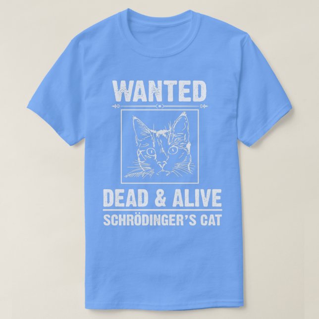 Camiseta Schrodingers Cat Engraçado Desejado Morto ou Vivo (Frente do Design)