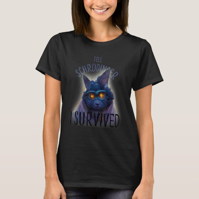 Camiseta Schrodinger's Cat Tell Schrodinger I Survived (Frente)