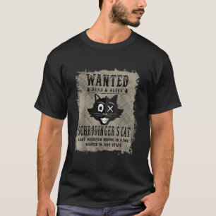 Camiseta Schrodingers Cat Wanted Dead Or Alive Funny 