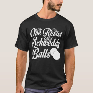 Camiseta Schweddy Balls Ninguém Pode Resistir Às Minhas B