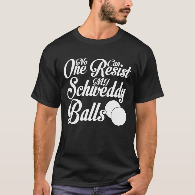 Camiseta Schweddy Balls Ninguém Pode Resistir Às Minhas Bol (Frente)