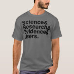 Camiseta Science amp Research amp Evidence amp Users<br><div class="desc">Science amp Research Evidence amp Users. Veja a seleção de nossa camisa da Science para o melhor em peças únicas ou personalizadas feitas à mão de nossos compras.</div>