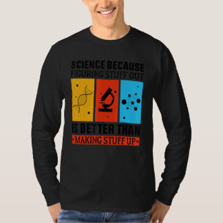 Camiseta Science Because Figuring Out Is Better Than Making