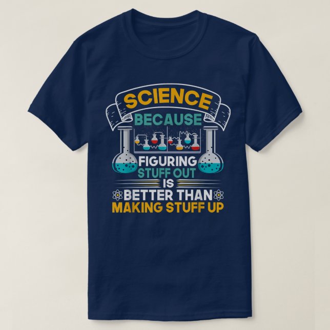 Camiseta Science Because Figuring Things Out Funny Geek Ste (Frente do Design)