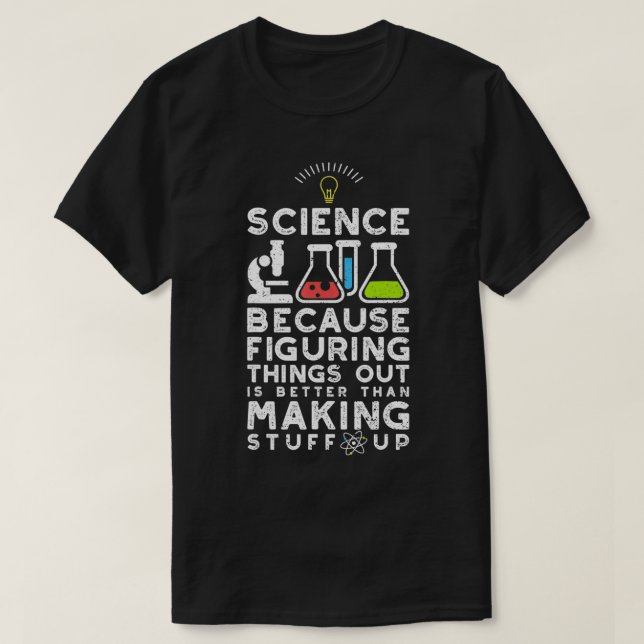 Camiseta Science Because Figuring Things Out Is Easier  (Frente do Design)