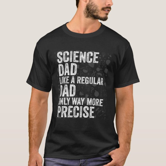 Camiseta Science Dad Like A Regular Dad Only Way More Preci (Frente)