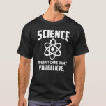 Camiseta Science Doesn't Care What You Believe  Chemistry T<br><div class="desc">Science Doesn't Care What You Believe  Chemistry Teacher.</div>