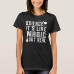 Camiseta Science it's like magic but real<br><div class="desc">science,  funny,  chemistry,  science fiction,  nerd,  space,  geek,  sci fi,  biology,  school,  galaxy,  scientist,  humor,  stars,  astronomy,  universe,  cute,  physics,  moon,  teacher,  alien,  astronaut, </div>