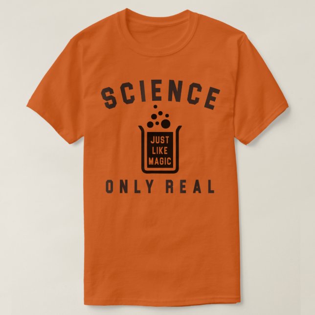 Camiseta Science Just Like Magic Only Real Because Science  (Frente do Design)