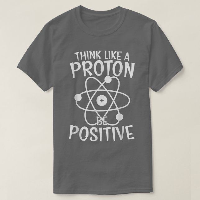 Camiseta Science Positive Thinking Think Like Proton And Be (Frente do Design)