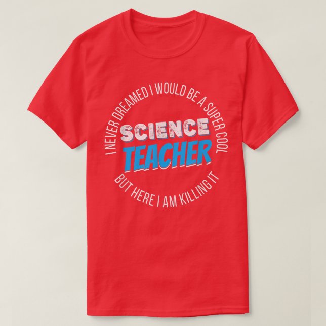 Camiseta Science Teacher Funny I never Dreamed  (Frente do Design)