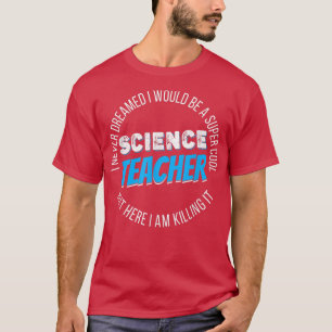 Camiseta Science Teacher Funny I never Dreamed 2157