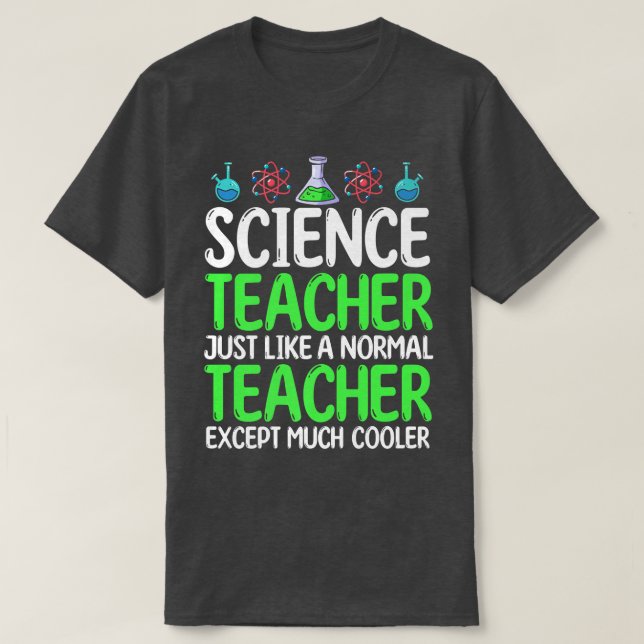 Camiseta Science Teacher Just Like Normal Teacher Except Mu (Frente do Design)
