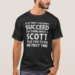Camiseta SCOTT Funny Surname Family Tree Birthday Reunião I<br><div class="desc">Legal trabalho de arte para a família "Se,  no início,  você não tiver sucesso,  tente fazer o que um Scott lhe disse para fazer a primeira vez" é um presente perfeito para qualquer homem ou mulher que você queira surpreender. Comprar o design agora!</div>