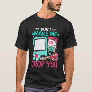 Camiseta Scrapbooking Não Me Faça Pegar Você