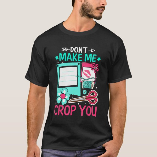 Camiseta Scrapbooking Scrapbooker Don t Make Me Crop You (Frente)