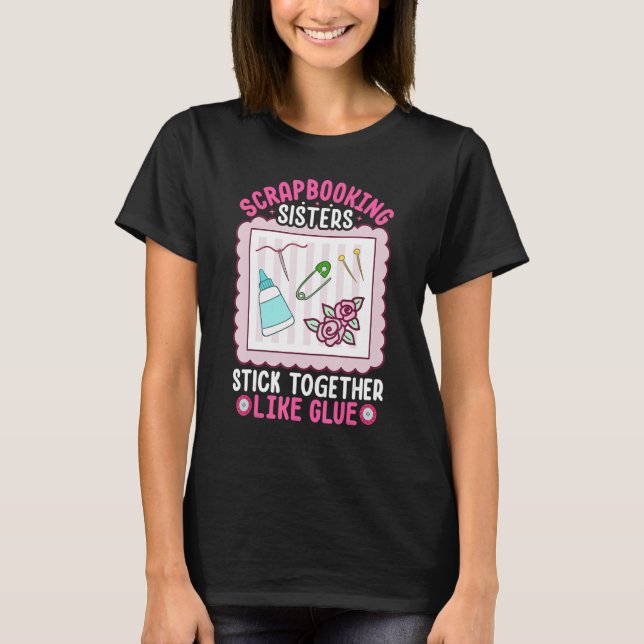 Camiseta Scrapbooking Sisters Stick Together Like Glue Scra (Frente)