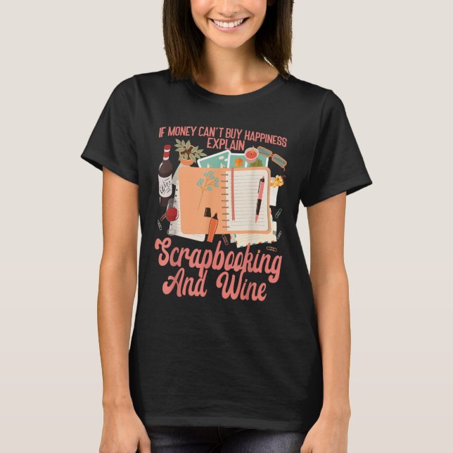 Camiseta Scrapbooking Wine If Money Can't Buy Hapness Expla (Frente)