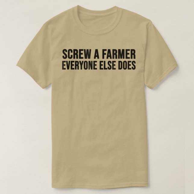 Camiseta Screw a farmer everyone else does  (Frente do Design)