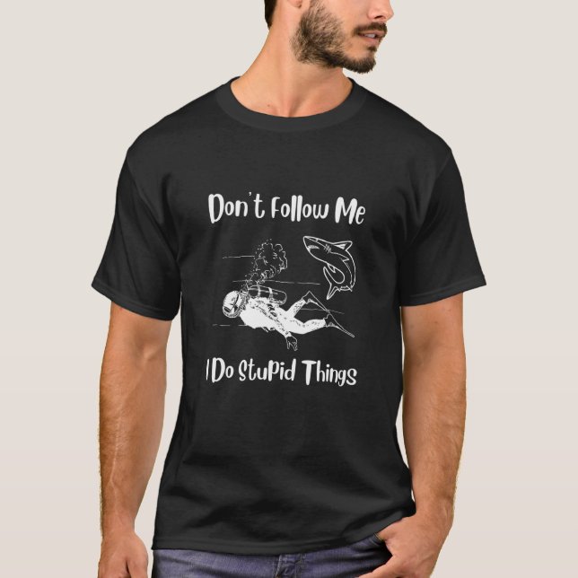 Camiseta scuba diving Dont Follow Me I Do Stupid Things div (Frente)