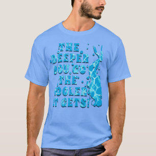 Camiseta Scuba Diving é Legal e quanto mais fundo você vai 