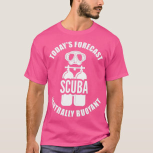 Camiseta Scuba Diving Hoje Previsão De Buoyant Neutralmente