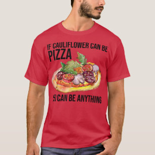 Camiseta Se A Couve-Flor Pode Ser Pizza Você Pode Ser Qualq