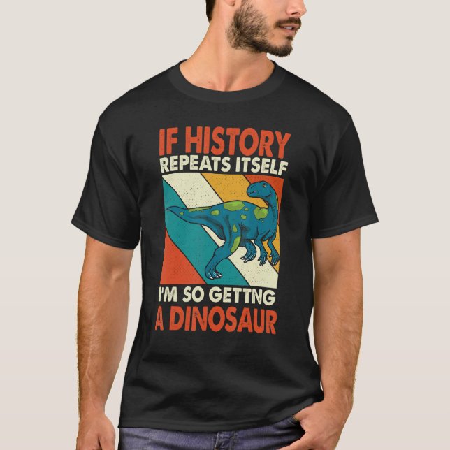 Camiseta Se A História Se Repete A Receber Um Dinossauro Fu (Frente)