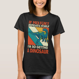 Camiseta Se A História Se Repete A Receber Um Dinossauro Fu