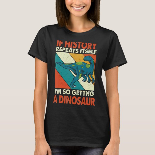Camiseta Se A História Se Repete A Receber Um Dinossauro Fu (Frente)